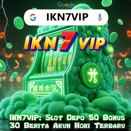 IKN7VIP: Slot Depo 50 Bonus 30 Berita Akun Hoki Terbaru